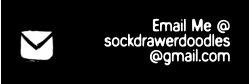 Email Me @ sockdrawerdoodles@gmail.com